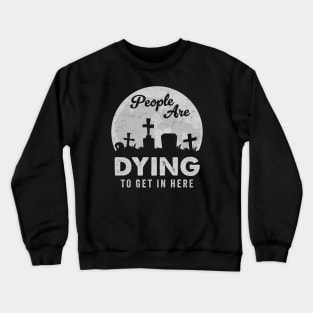 Haunted Halloween Graveyard Funny Pun: People Are Dying To Get In Here Crewneck Sweatshirt